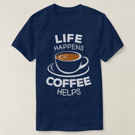 Das Leben passiert, wenn Kaffee hilft 1 T-Shirt (Design vorne)