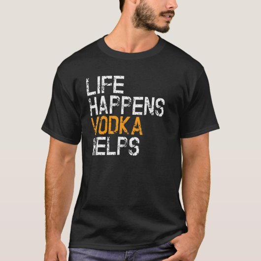 Das Leben passiert Wodka hilft  Wodka T-Shirt (Vorderseite)