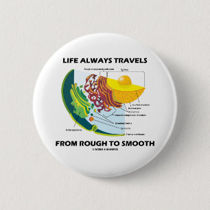 Das Leben reist immer von rauem zu glattem Button