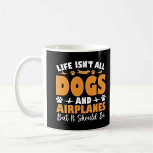 Das Leben sind nicht alle Hunde und Flugzeuge, abe Kaffeetasse