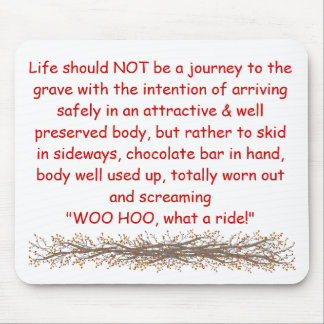 Das Leben sollte NICHT eine Reise zum g sein… Mousepad