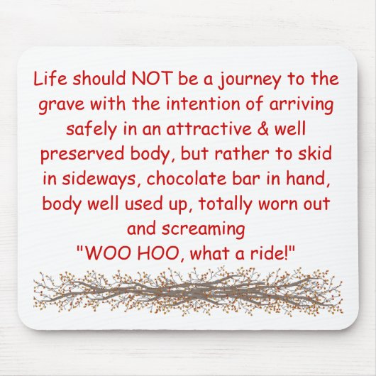 Das Leben sollte NICHT eine Reise zum g sein… Mousepad (Vorne)
