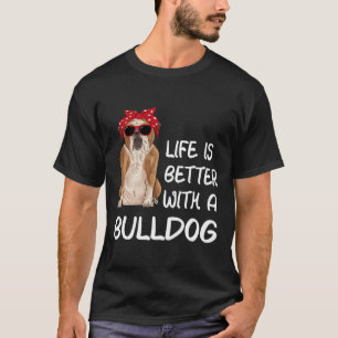 Das Leben von Bulldogen ist besser mit einem Bulld T-Shirt