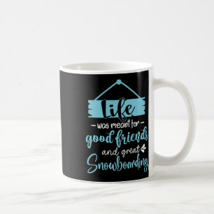 Das Leben war für gute Freunde und große Snowboard Kaffeetasse