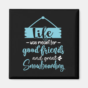 Das Leben war für gute Freunde und große Snowboard Magnet