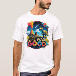 Das Leben war gut – Wissenschaft Dinosaurier-Ausst T-Shirt