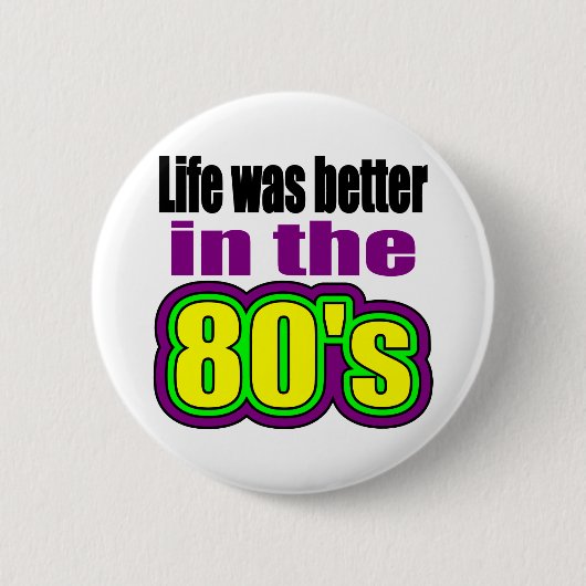 Das Leben war in den achtziger Jahren besser Button (Vorderseite)