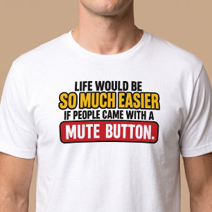 Das Leben wäre einfacher mit einer Stummschaltfläc T-Shirt