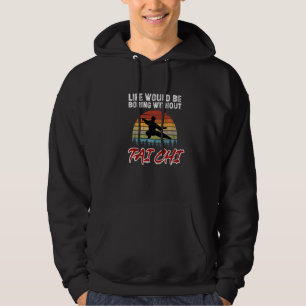 Das Leben wäre langweilig ohne Tai Chi. Tai Chi An Hoodie