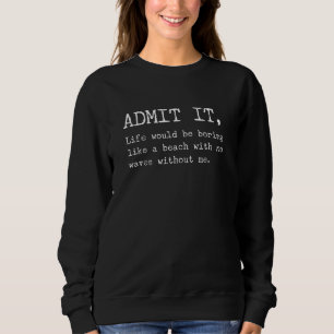 Das Leben wäre langweilig wie ein Strand ohne Sweatshirt