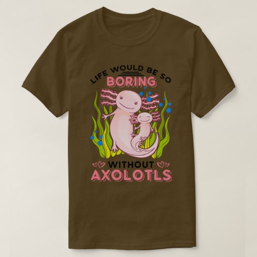 Das Leben wäre so langweilig ohne Axolotls Classic T-Shirt (Design vorne)