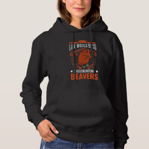 Das Leben wäre so langweilig ohne Biber 1 Hoodie