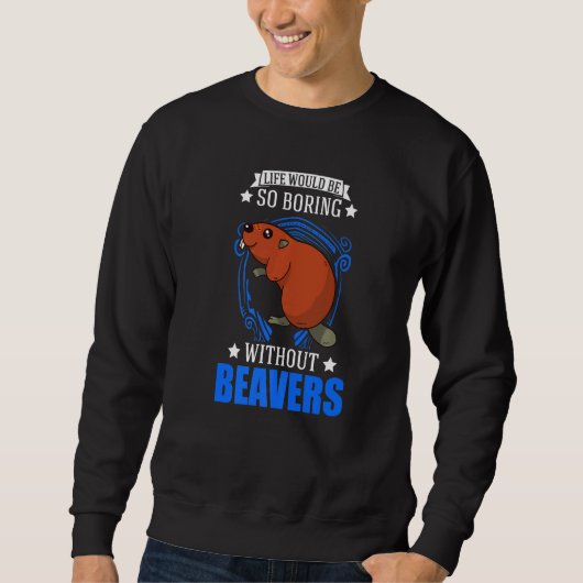 Das Leben wäre so langweilig ohne Biber Sweatshirt (Vorderseite)