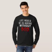 Das Leben wäre so langweilig ohne Bob T-Shirt (Vorne ganz)
