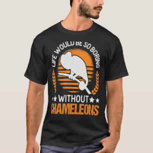 Das Leben wäre so langweilig ohne Chamäleys T-Shirt