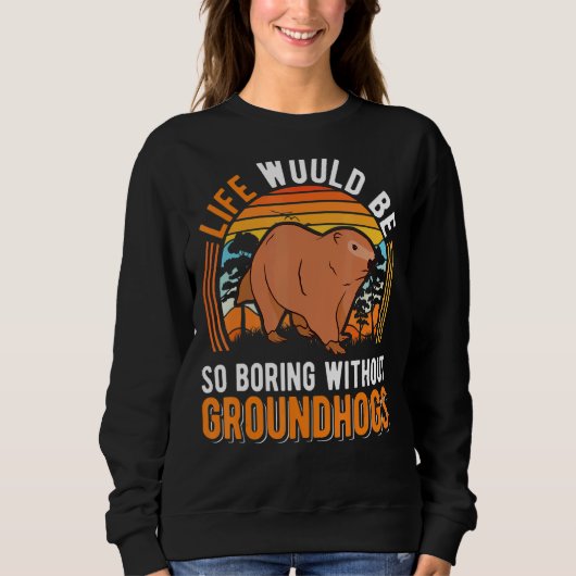 Das Leben wäre so langweilig, ohne Groundhott Marm Sweatshirt (Vorderseite)