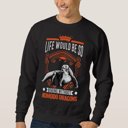 Das Leben wäre so langweilig ohne Komodo-Drachen 2 Sweatshirt (Vorderseite)