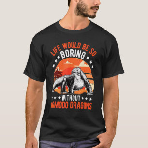 Das Leben wäre so langweilig ohne Komodo-Drachen T-Shirt
