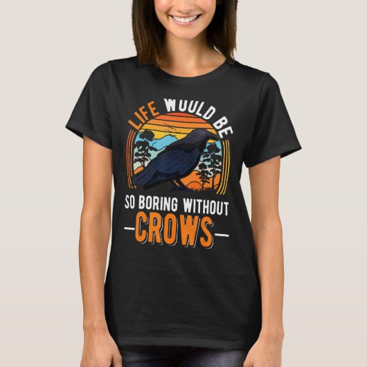 Das Leben wäre so langweilig ohne Krähen Raw 1 T-Shirt (Vorderseite)