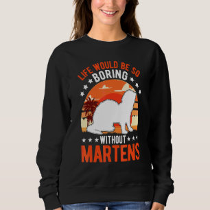 Das Leben wäre so langweilig ohne Marder 1 Sweatshirt