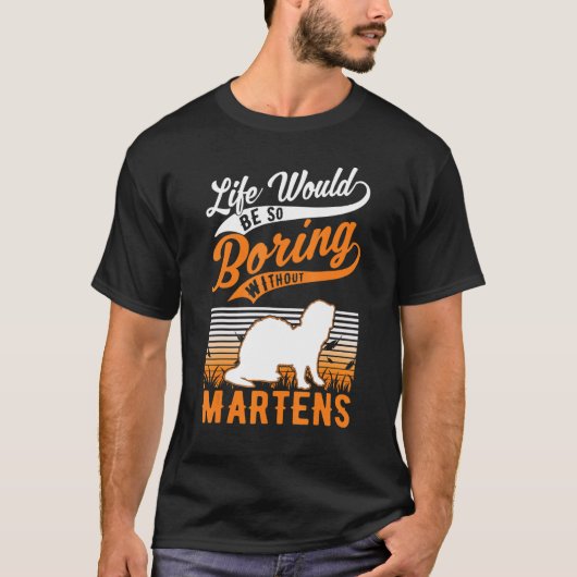 Das Leben wäre so langweilig ohne Martens T-Shirt (Vorderseite)