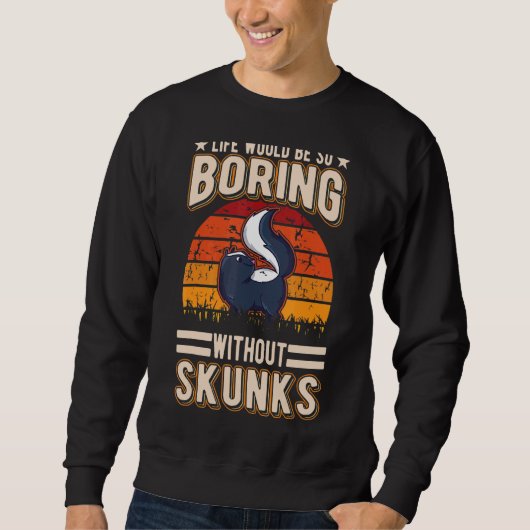 Das Leben wäre so langweilig ohne Skunken 2 Sweatshirt (Vorderseite)