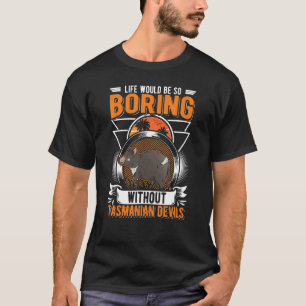 Das Leben wäre so langweilig ohne tasmanische Teuf T-Shirt