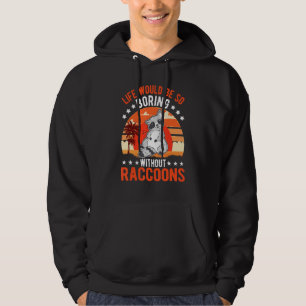 Das Leben wäre so langweilig ohne Waschbären 1 Hoodie
