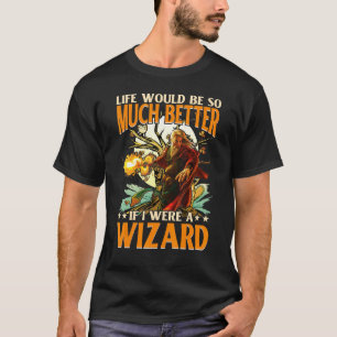 Das Leben wäre so viel besser, wenn ich Zauberer w T-Shirt