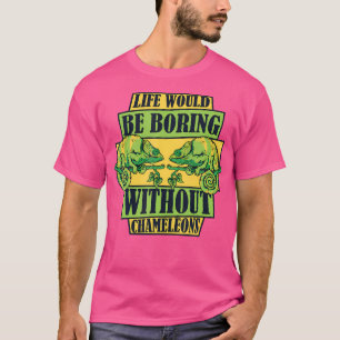 Das Leben würde langweilig ohne Chameleons Panther T-Shirt