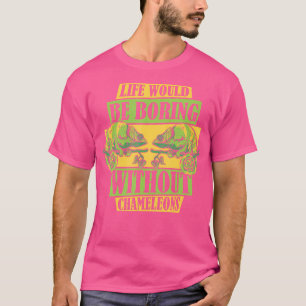 Das Leben würde langweilig ohne Chameleons Panther T-Shirt