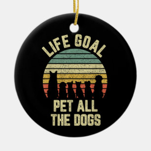 Das Lebensziel für alle Hunde Funny Dog Lover Keramik Ornament