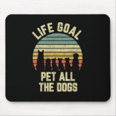 Das Lebensziel für alle Hunde Funny Dog Lover Mousepad (Vorne)