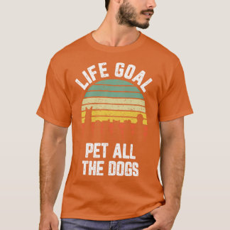 Das Lebensziel für alle Hunde Funny Dog Lover T-Shirt
