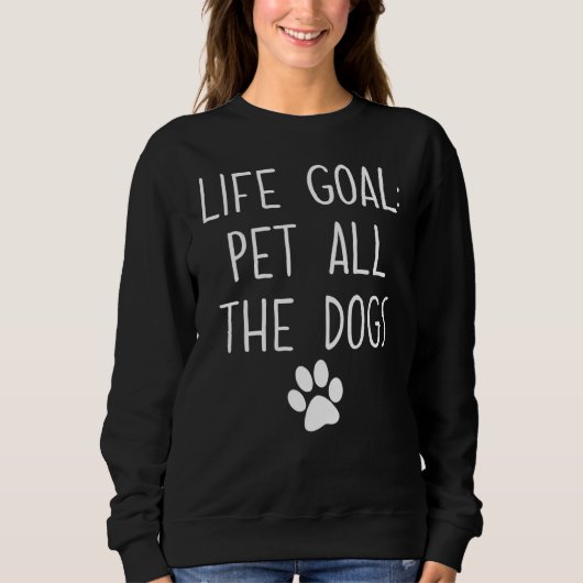 Das Lebensziel für alle Hunde Sweatshirt (Vorderseite)