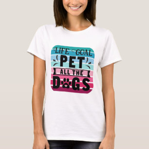 Das Lebensziel für alle Hunde T-Shirt