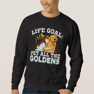 Das Lebensziel Pet all the Goldens Golden Retrieve Sweatshirt