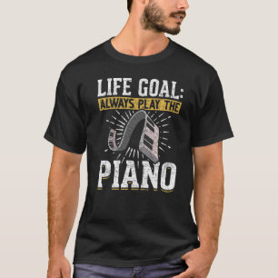 Das Lebensziel spielt immer die Klaviermusik Pia T-Shirt