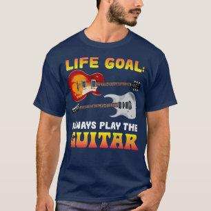 Das Lebensziel spielt immer Gitarrenmusiker Gu T-Shirt