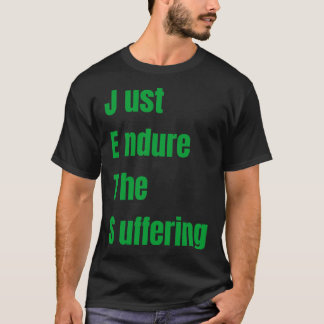 das Leiden einfach ertragen T-Shirt