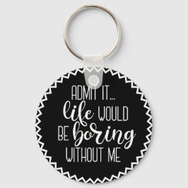 Das lustige Leben würde langweilig ohne mich Schlü Schlüsselanhänger