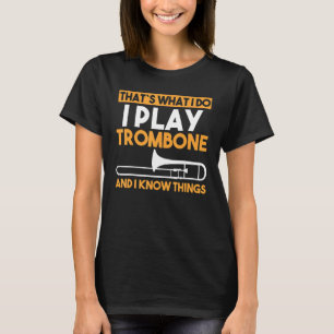 Das mache ich, wenn ich Trombone spiele und Dinge  T-Shirt