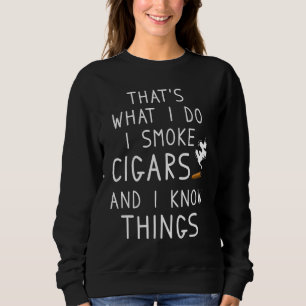 Das mache ich, wenn ich Zigarren rauche, und ich k Sweatshirt