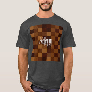 Das Melanin für mich T-Shirt