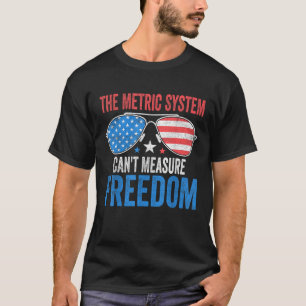 Das metrische System kann Freiheit messen Funny 4. T-Shirt