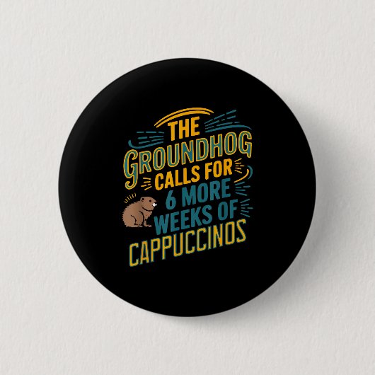Das Murmeltier fordert 6 weitere Wochen Cappuccino Button (Vorderseite)