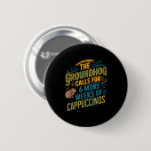 Das Murmeltier fordert 6 weitere Wochen Cappuccino Button (Vorne & Hinten)