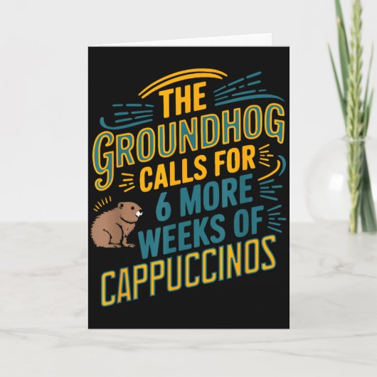 Das Murmeltier fordert 6 weitere Wochen Cappuccino Karte (Vorderseite)