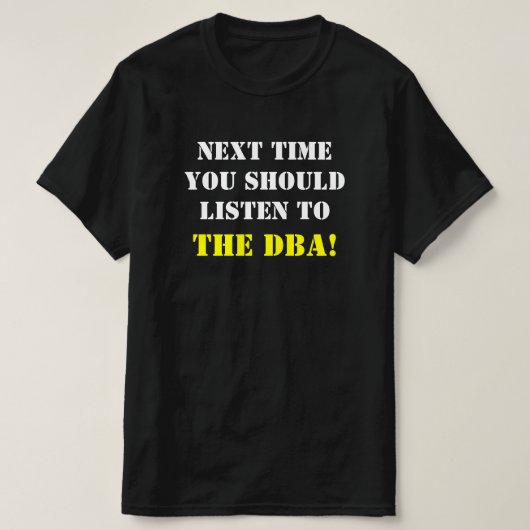 "DAS NÄCHSTE MAL SOLLTEN SIE DIE DBA LISTEN!" T-Shirt (Design vorne)