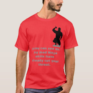 Das Ninja ist die letzte Sache, die Sie überhaupt T-Shirt